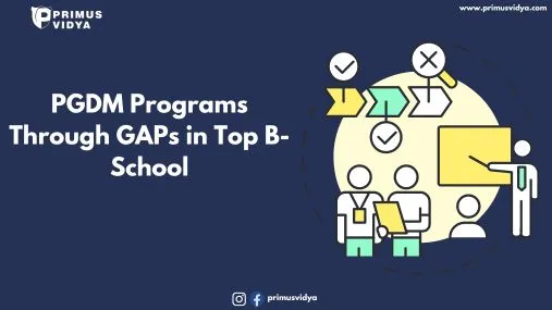 PGDM Programs Through GAPs in Top B-School
